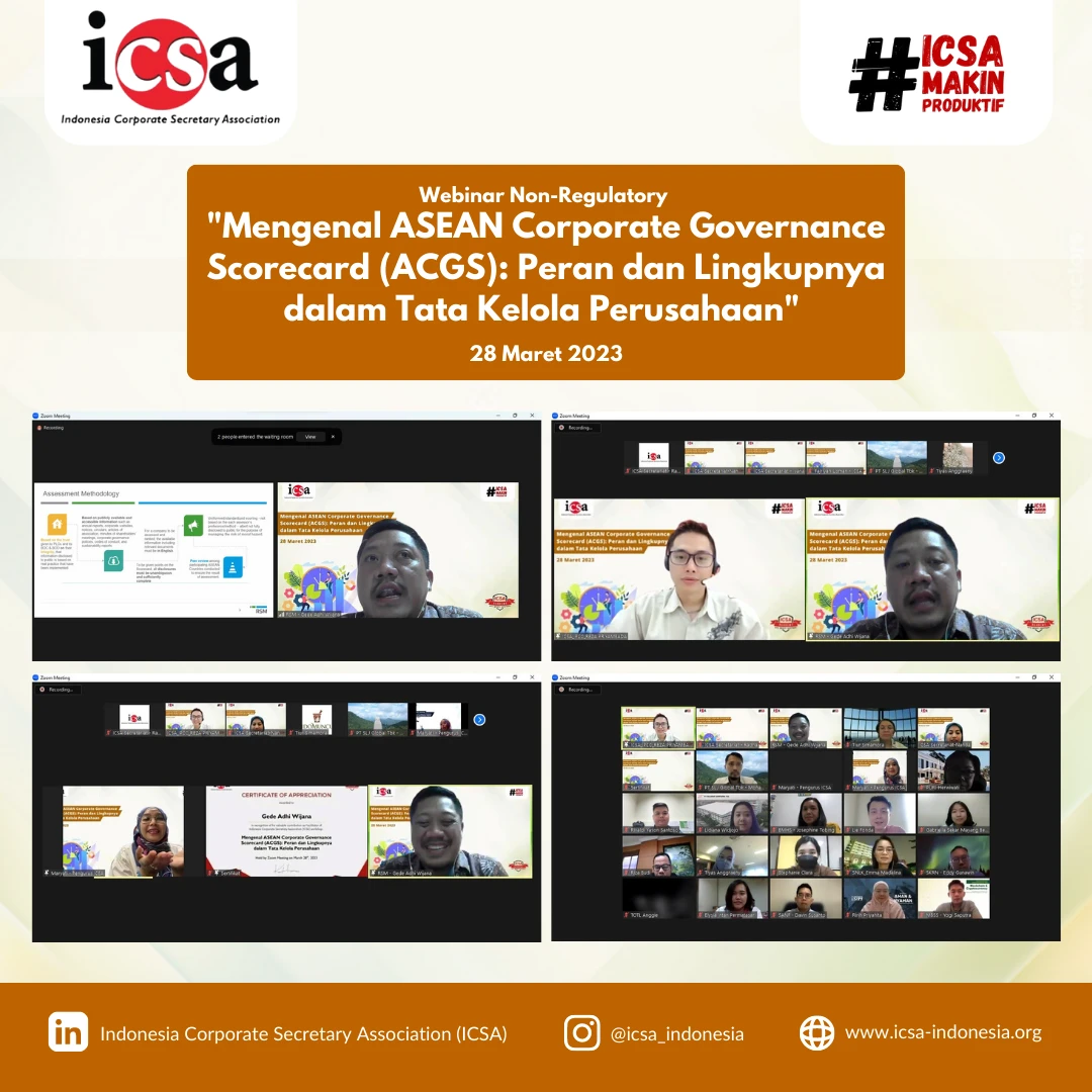 Kamis, 30 Maret 2023 – Indonesia Corporate Secretary Association (ICSA) menyelenggarakan webinar non-regulatory dengan topik “Mengenal ASEAN Corporate Governance Scorecard (ACGS): Peran dan Lingkupnya dalam Tata Kelola Perusahaan” pada Selasa (28/3). Webinar yang dihadiri lebih dari 90 peserta tersebut mengundang Gede Adhi Wijana selaku Senior Manager GRC Consulting Practice RSM Indonesia.

Penerapan Good Corporate Governance (GCG) sangat penting bagi perusahaan terbuka. Selain karena dipersyaratkan oleh regulator pasar modal dan bursa, penerapan GCG disadari dapat memperkuat keberadaan perusahaan dalam jangka panjang. Semakin kuatnya kesadaran serta kompleksnya GCG, maka peran corporate secretary dalam penerapan GCG pun semakin penting.

Penerapan GCG pada perusahaan dipicu karena adanya pemberlakukan ACGS yang menjadi tolak ukur atau indikator untuk menilai kualitas praktik GCG pada suatu perusahaan. 

Oleh karena itu, ICSA mengadakan webinar ini agar peserta yang hadir dapat mengetahui penerapan GCG dan mencapai skor tinggi dalam setiap kategori dari ACGS.<br>
                  