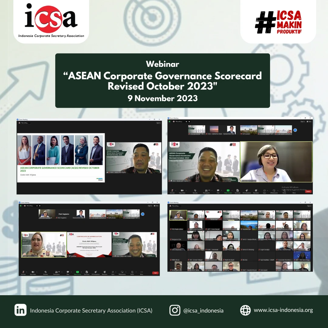 Sabtu, 11 November 2023 – Pada Kamis (9/11), Indonesia Corporate Secretary Association (ICSA) mengadakan webinar dengan topik “Revised ASEAN Corporate Governance Scorecard (ACGS)”. Webinar yang mengundang Gede Adhi Wijana selaku Partner RSM Indonesia tersebut, diikuti lebih dari 140 peserta.

ASEAN Corporate Governance Scorecard (ACGS) merupakan standar penerapan tata kelola perusahaan yang dibentuk oleh ASEAN Capital Market Forum (ACMF) pada tahun 2011 dengan dasar yang dikembangkan dari prinsip-prinsip The Organisation for Economic Co-operation and Development (OECD). ACGS tersebut diharapkan dapat meningkatkan standar tata kelola perusahaan dari perusahaan terbuka di negara-negara ASEAN dan meningkatkan visibilitas mereka kepada investor.

Pembaruan ACGS resmi diluncurkan pada ACMF International Conference yang diadakan 17 Oktober 2023 di Bali. Terdapat beberapa perubahan yang terjadi pada ACGS tersebut yang perlu diketahui oleh para emiten dan perusahaan publik.

Oleh karena itu, ICSA mengadakan webinar ini dengan harapan peserta yang hadir mampu mendorong implementasi penerapan GCG, sehingga bisa mendatangkan lebih banyak investor karena terus meningkatnya skor ACGS.<br>
                  